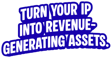 Turn your IP into revenue generating assets